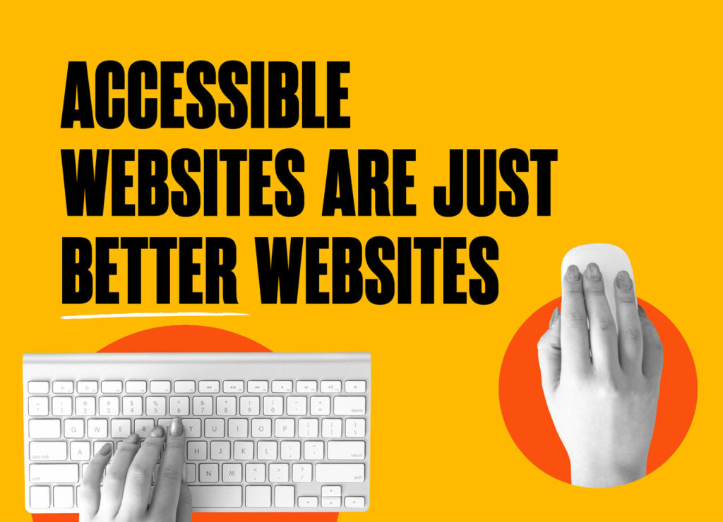 Accessible websites are just better websites